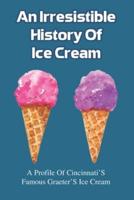 An Irresistible History Of Ice Cream