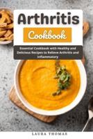 Arthritis Cookbook: Essential cookbook with healthy and delicious recipes to relieve arthritis and inflammatory