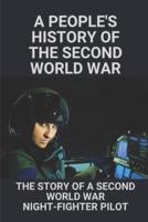 A People'S History Of The Second World War The Story Of A Second World War Night-Fighter Pilot