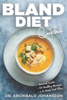Bland Diet Cookbook: Diet Guide, 50 Healthy Recipes, 2-Week Diet Plan To Eliminate Gastritis, Diverticulitis, Acid Reflux and Upset Stomach