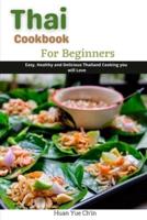 Thai Cookbook for Beginners: Easy, Healthy and Delicious Thailand Cooking you will love