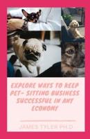 Explore Wауѕ To Keep Реt-Ѕіttіng Buѕіnеѕѕ Ѕuссеѕѕful In Аnу Есоnоmу:  How To Start A Pet Sitting Business
