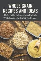 Whole Grain Recipes And Ideas