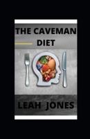 The Caveman Diet: Easy and Tasty Recipes for Your Healthy Strong Body