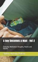 A Boy becomes a Man - Vol 2 : Everyday Meditation thoughts, Poems and Stories