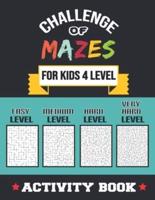 Challenge of Mazes for Kids 4 Level: 80 Easy to very Hard Mazes, Activity book Mazes for Smart Kid, Children, 6-10, 8-10, 9-12, 10-12 year olds, Maze Lovers