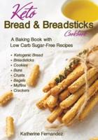 Keto Bread & Breadsticks Cookbook: A Baking Book with Low Carb Sugar-Free Recipes