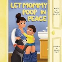 Let Mommy Poop in Peace