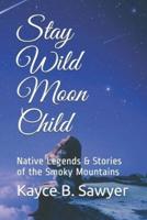 Stay Wild Moon Child: Native Legends & Stories of the Smoky Mountains