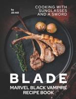 Blade: Marvel Black Vampire Recipe Book: Cooking With Sunglasses and A Sword