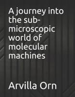 A journey into the sub-microscopic world of molecular machines