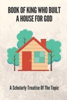 Book Of King Who Built A House For God