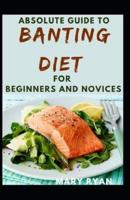 Absolute Guide To Banting Diet Cookbook For Beginners And Novices