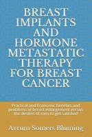 BREAST IMPLANTS AND HORMONE METASTATIC THERAPY FOR BREAST CANCER: Practical and Economic benefits and problems of breast enlargement versus the desires of men to get satisfied