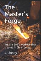 The Master's Forge: We are God's workmanship created in Christ Jesus...