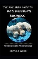 The Simplified Guide To Dog Breeding Business For Beginners And Dummies