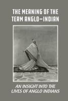 The Meaning Of The Term Anglo-Indian