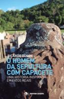 O homem da sepultura com capacete: Uma história inspirada em fatos reais