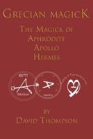 Grecian Magick: The Magick of Aphrodite, Apollo and Hermes