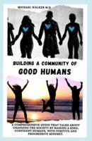 Building a community of good human : A comprehensive guide that talks about changing the society by raising a kind, confident humans, with positive and progressive mindset.