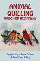 Animal Quilling Guide For Beginners