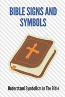 Bible Signs And Symbols; Understand Symbolism In The Bible