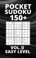 Pocket Sudoku 150+ Puzzles: Easy Level with Solutions - Vol. 13