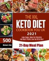 The XXL Keto Diet Cookbook for UK: 500 Low-Carb, High-Fat Recipes for Busy People on the Keto Diet. (21-Day Meal Plan)