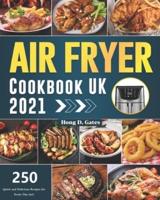 Air Fryer Cookbook UK 2021: 250 Quick and Delicious Recipes for Every Day incl.