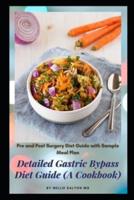 Detailed Gastric Bypass Diet Guide (A Cookbook): Pre and Post Surgery Diet Guide with Sample Meal Plan