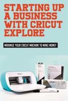 Starting Up A Business With Cricut Explore