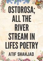 OSTOROSA; ALL THE RIVER STREAM IN LIFES POETRY