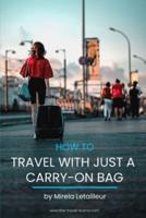 How to travel with just a carry-on bag: Smart packing tips to travel light
