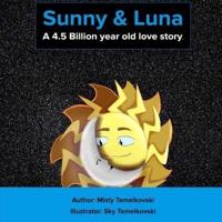 Sunny and Luna: A 4.5 Billion-Year-Old Old Love Story: A Bedtime Story and Picture Book for Kids Ages 6+: A Tale That Teaches Kids to Be Content and to Love Themselves First in Order to Love Others.