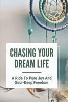 Chasing Your Dream Life