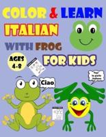 COLOR & LEARN ITALIAN WITH FROG FOR KIDS AGES 4-8: Frog Coloring Book for kids & toddlers - Activity book for Easy Italian for Kids (Alphabet and Numbers and Example of Exercises and Coloring pages all in one)