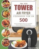 The XXL Tower Air Fryer Cookbook for UK: 500 Quick and Healthy Recipes for the Whole Year incl. Desserts and Side Dishes