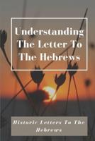 Understanding The Letter To The Hebrews