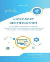 Microsoft Exam AZ-204: THE COMPLETE GUIDE TO PASS THE MICROSOFT  DEVELOPING SOLUTIONS FOR MICROSOFT AZURE EXAM QUICKLY AND EASILY . REAL AND UNIQUE PRACTICE TESTS INCLUDED