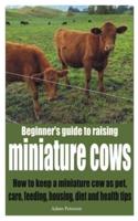 Beginner's guide to raising miniature cows: How to keep a miniature cow as pet, care, feeding, housing, diet and health tips