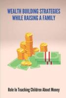 Wealth Building Strategies While Raising A Family