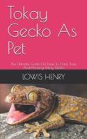 Tokay Gecko As Pet: The Ultimate Guide On How To Care, Train And Housing Tokay Gecko