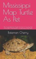 Mississippi Map Turtle  As Pet: The Comprehensive Guide On How To Housing, Diet And Other Characteristics Of Mississippi Map Turtle