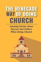 The Renegade Way Of Doing Church