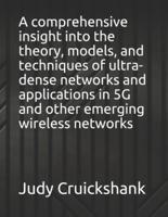 A comprehensive insight into the theory, models, and techniques of ultra-dense networks and applications in 5G and other emerging wireless networks