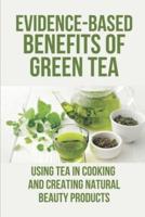 Evidence-Based Benefits Of Green Tea