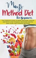 Mayr Method Diet For Beginners: The complete guide to being healthier, lighter and with a flat stomach. Including recipes, meal plans, and chewing methods