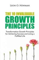 The 10 Invaluable Growth Principles: Transformation Growth Principles for Achieving Success and Living a Fulfilled Life