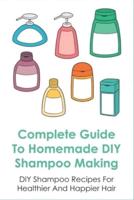 Complete Guide To Homemade DIY Shampoo Making