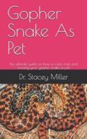 Gopher Snake As Pet: the ultimate guide on how to care, train and housing your gopher snake as  pet